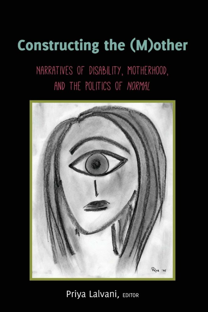 Book Cover of Constructing the (M)other: Narratives of Disability, Motherhood and the Politics of Normal by Priya Lalvani (Ed)